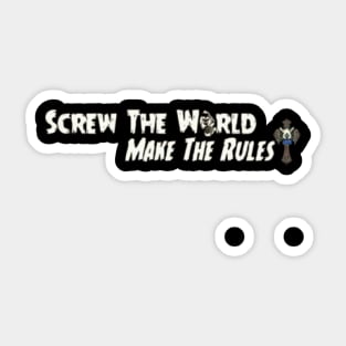 Screw the world Make the rules Sticker